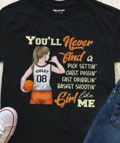 You’ll Never Find A Girl Like Me Basketball Girl Shirt